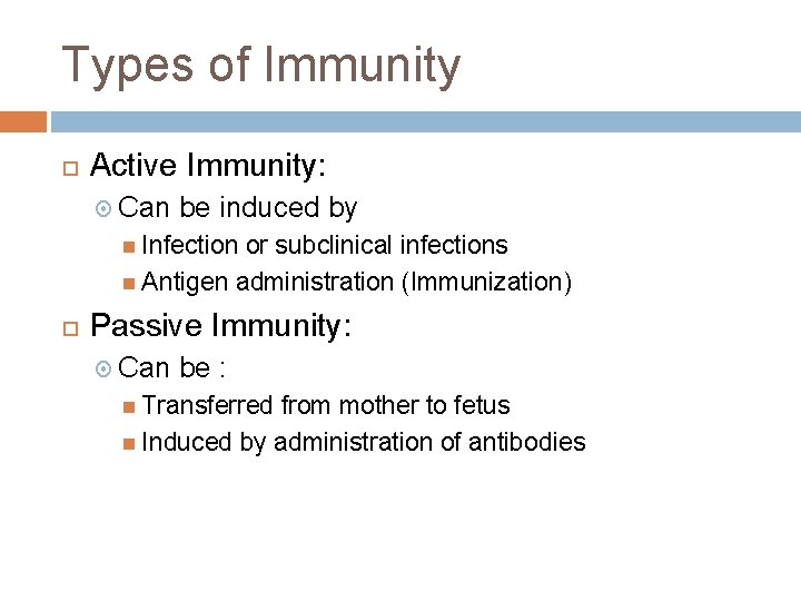 Types of Immunity Active Immunity: Can be induced by Infection or subclinical infections Antigen