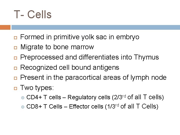 T- Cells Formed in primitive yolk sac in embryo Migrate to bone marrow Preprocessed