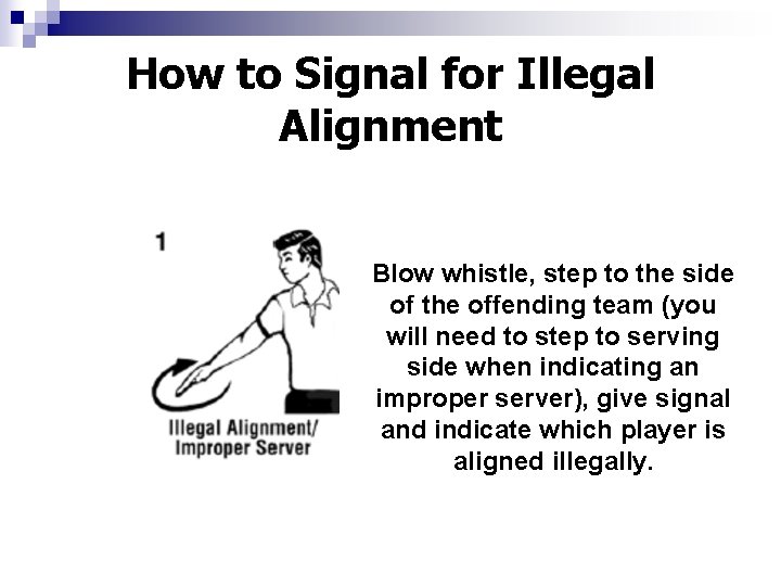 How to Signal for Illegal Alignment Blow whistle, step to the side of the