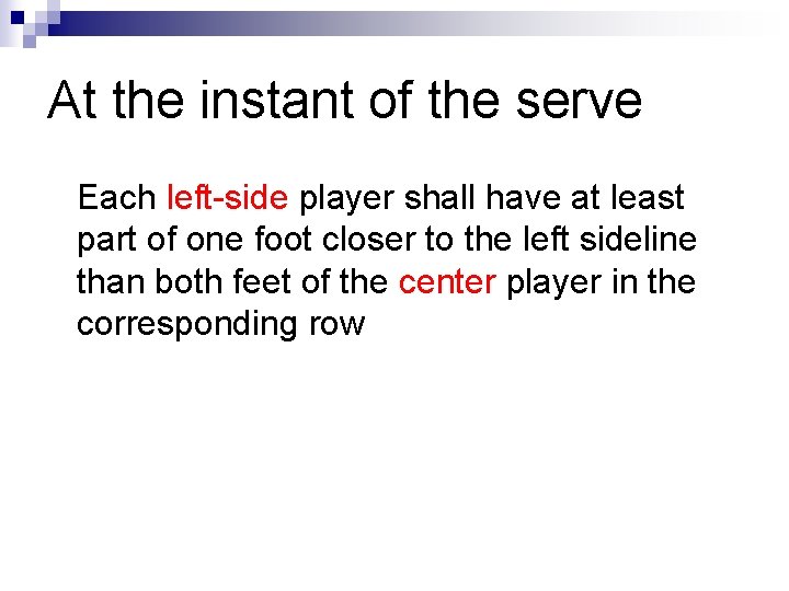 At the instant of the serve Each left-side player shall have at least part