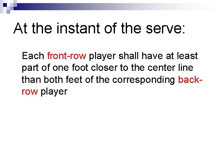 At the instant of the serve: Each front-row player shall have at least part