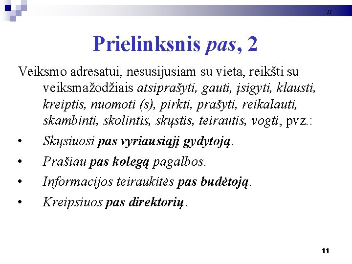 11 Prielinksnis pas, 2 Veiksmo adresatui, nesusijusiam su vieta, reikšti su veiksmažodžiais atsiprašyti, gauti,