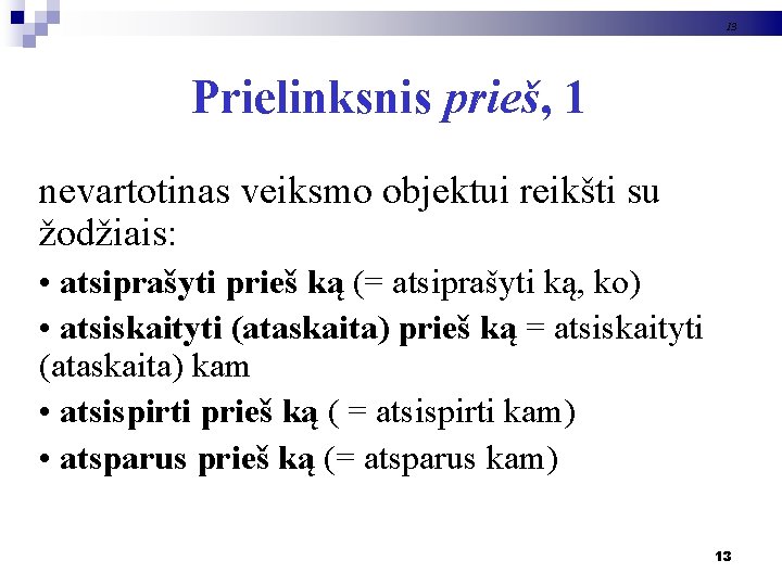 13 Prielinksnis prieš, 1 nevartotinas veiksmo objektui reikšti su žodžiais: • atsiprašyti prieš ką