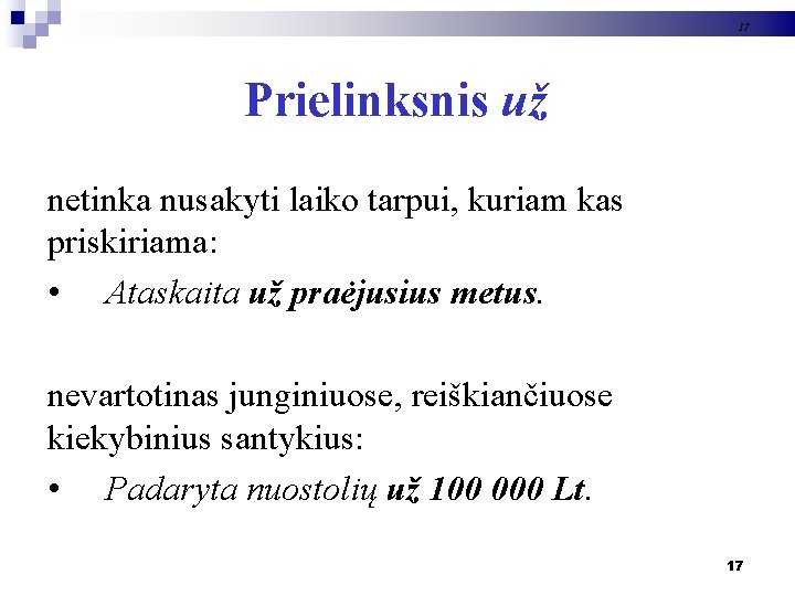 17 Prielinksnis už netinka nusakyti laiko tarpui, kuriam kas priskiriama: • Ataskaita už praėjusius