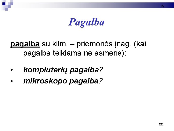 22 Pagalba pagalba su kilm. – priemonės įnag. (kai pagalba teikiama ne asmens): •