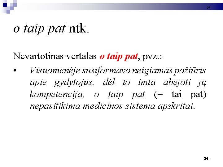 24 o taip pat ntk. Nevartotinas vertalas o taip pat, pvz. : • Visuomenėje