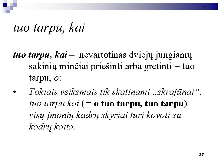 27 tuo tarpu, kai – nevartotinas dviejų jungiamų sakinių minčiai priešinti arba gretinti =