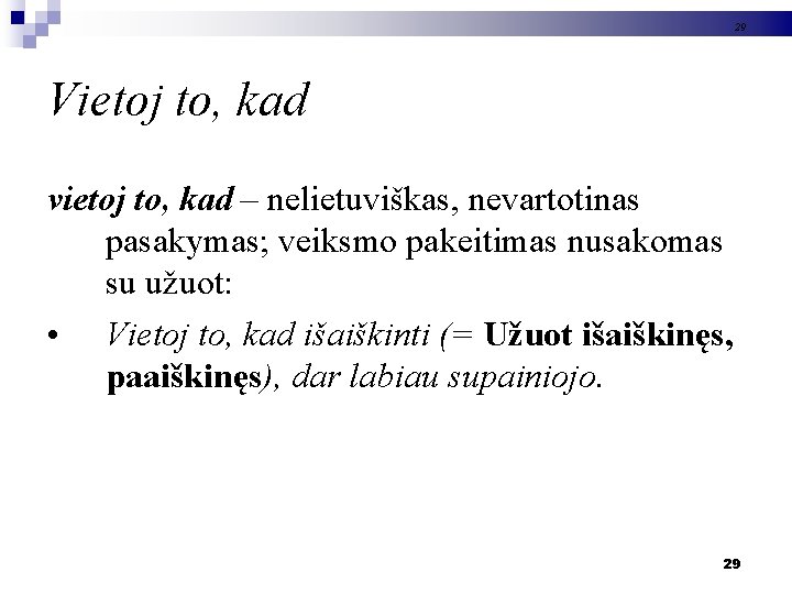 29 Vietoj to, kad vietoj to, kad – nelietuviškas, nevartotinas pasakymas; veiksmo pakeitimas nusakomas