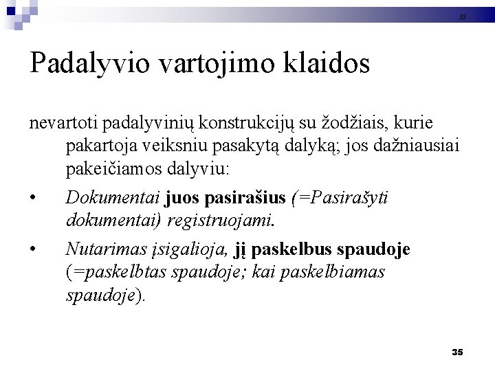 35 Padalyvio vartojimo klaidos nevartoti padalyvinių konstrukcijų su žodžiais, kurie pakartoja veiksniu pasakytą dalyką;