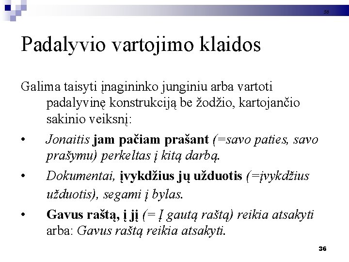 36 Padalyvio vartojimo klaidos Galima taisyti įnagininko junginiu arba vartoti padalyvinę konstrukciją be žodžio,