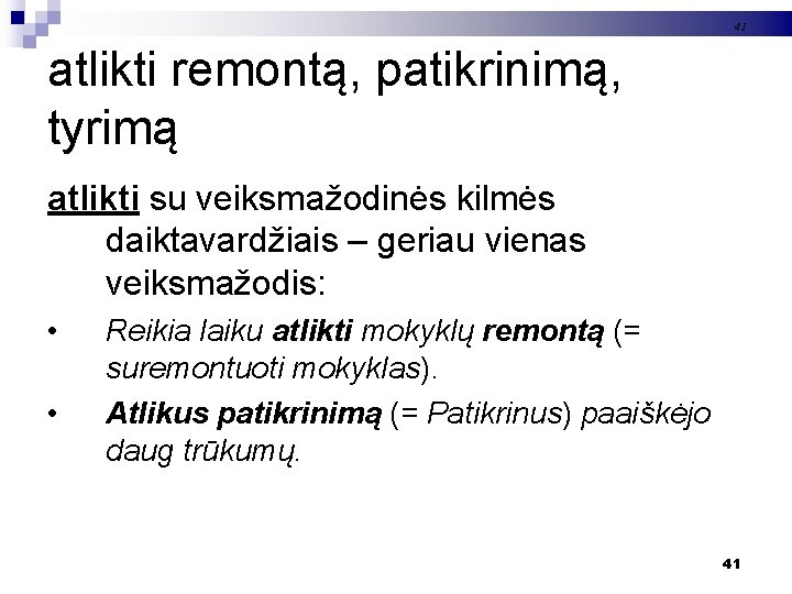 41 atlikti remontą, patikrinimą, tyrimą atlikti su veiksmažodinės kilmės daiktavardžiais – geriau vienas veiksmažodis: