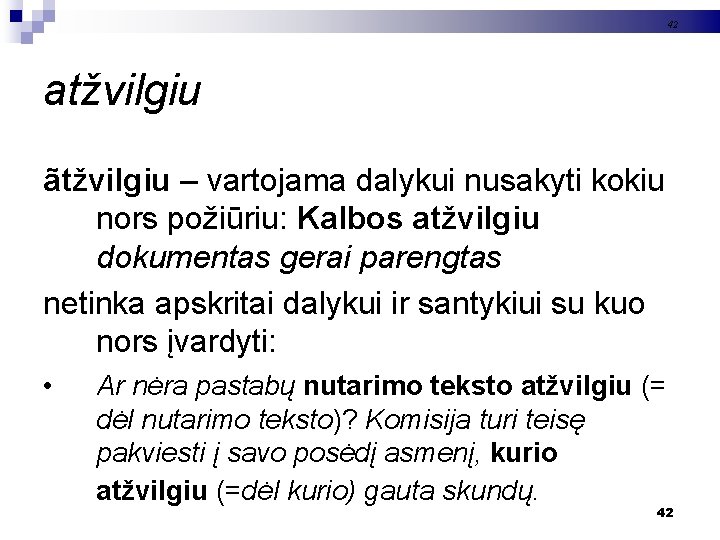 42 atžvilgiu ãtžvilgiu – vartojama dalykui nusakyti kokiu nors požiūriu: Kalbos atžvilgiu dokumentas gerai