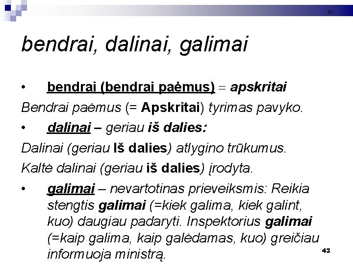 43 bendrai, dalinai, galimai • bendrai (bendrai paėmus) apskritai Bendrai paėmus (= Apskritai) tyrimas