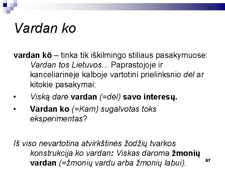 57 Vardan ko vardan kõ – tinka tik iškilmingo stiliaus pasakymuose: Vardan tos Lietuvos.