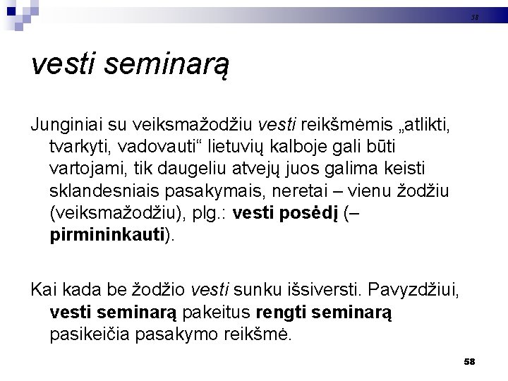 58 vesti seminarą Junginiai su veiksmažodžiu vesti reikšmėmis „atlikti, tvarkyti, vadovauti“ lietuvių kalboje gali