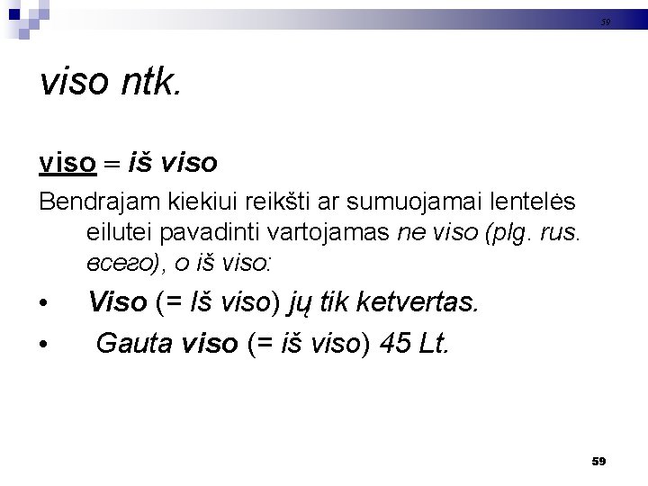 59 viso ntk. viso iš viso Bendrajam kiekiui reikšti ar sumuojamai lentelės eilutei pavadinti