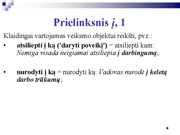 6 Prielinksnis į, 1 Klaidingai vartojamas veiksmo objektui reikšti, pvz. : • atsiliepti į