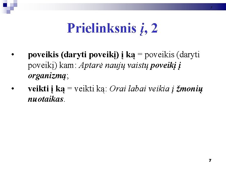 7 Prielinksnis į, 2 • • poveikis (daryti poveikį) į ką = poveikis (daryti