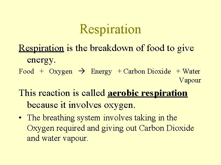 Respiration is the breakdown of food to give energy. Food + Oxygen Energy +