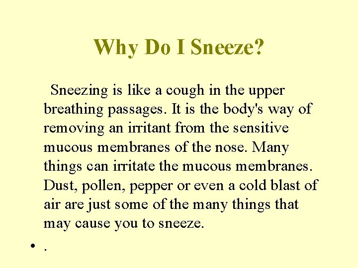 Why Do I Sneeze? Sneezing is like a cough in the upper breathing passages.