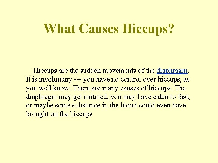 What Causes Hiccups? Hiccups are the sudden movements of the diaphragm. It is involuntary