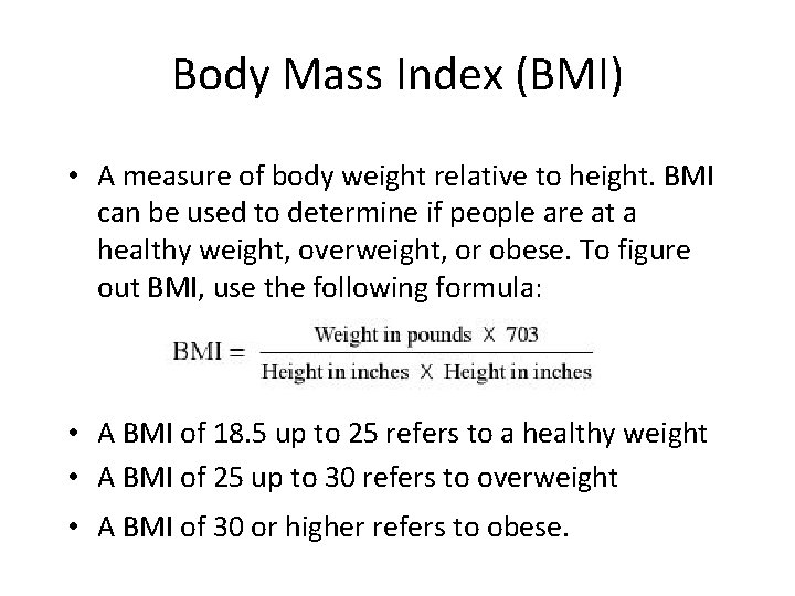 Body Mass Index (BMI) • A measure of body weight relative to height. BMI