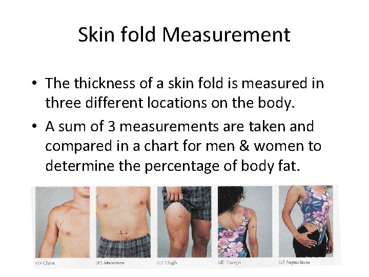 Skin fold Measurement • The thickness of a skin fold is measured in three