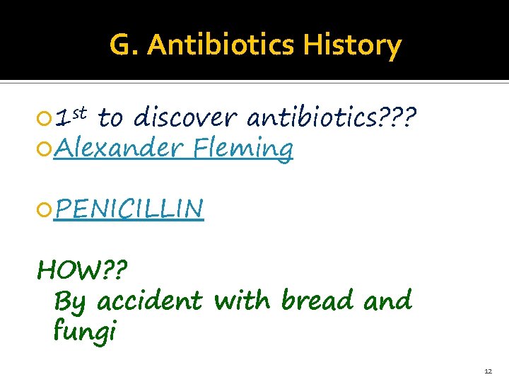 G. Antibiotics History 1 st to discover antibiotics? ? ? Alexander Fleming PENICILLIN HOW?