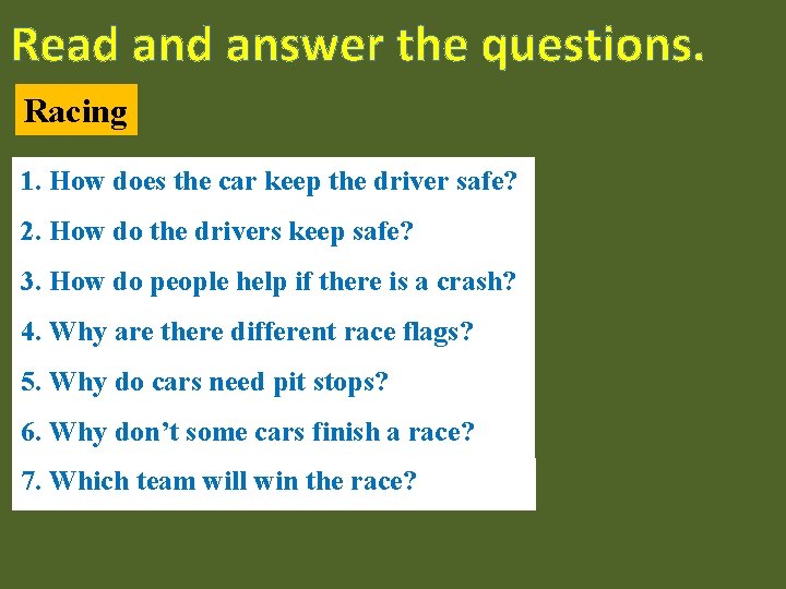 Read answer the questions. Racing 1. How does the car keep the driver safe?
