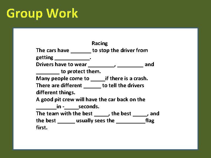 Group Work Racing The cars have _______ to stop the driver from getting ______.