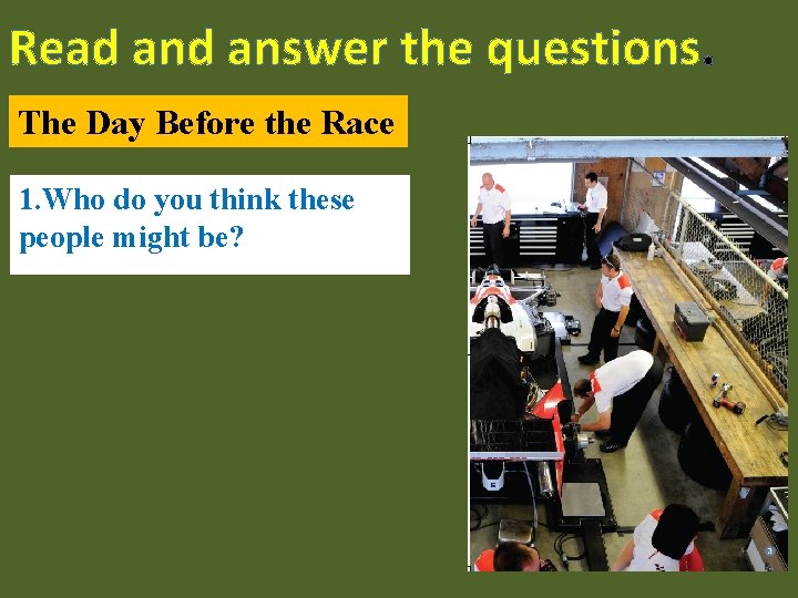 Read answer the questions. The Day Before the Race 1. Who do you think