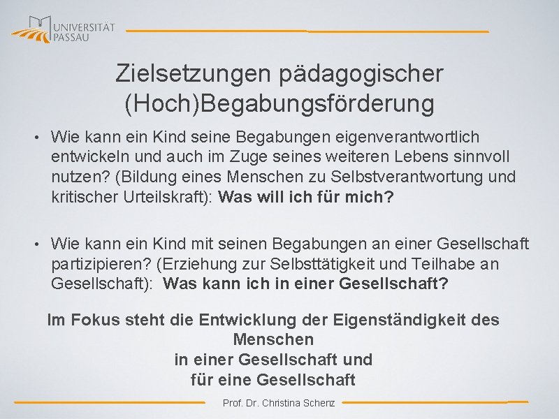 Zielsetzungen pädagogischer (Hoch)Begabungsförderung • Wie kann ein Kind seine Begabungen eigenverantwortlich entwickeln und auch