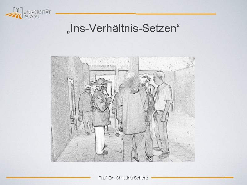 „Ins-Verhältnis-Setzen“ Prof. Dr. Christina Schenz 