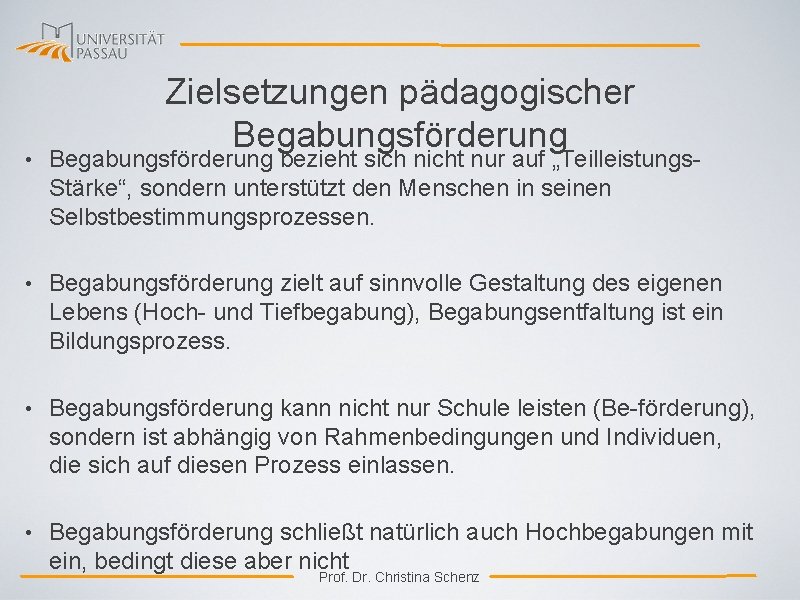 Zielsetzungen pädagogischer Begabungsförderung • Begabungsförderung bezieht sich nicht nur auf „Teilleistungs. Stärke“, sondern unterstützt