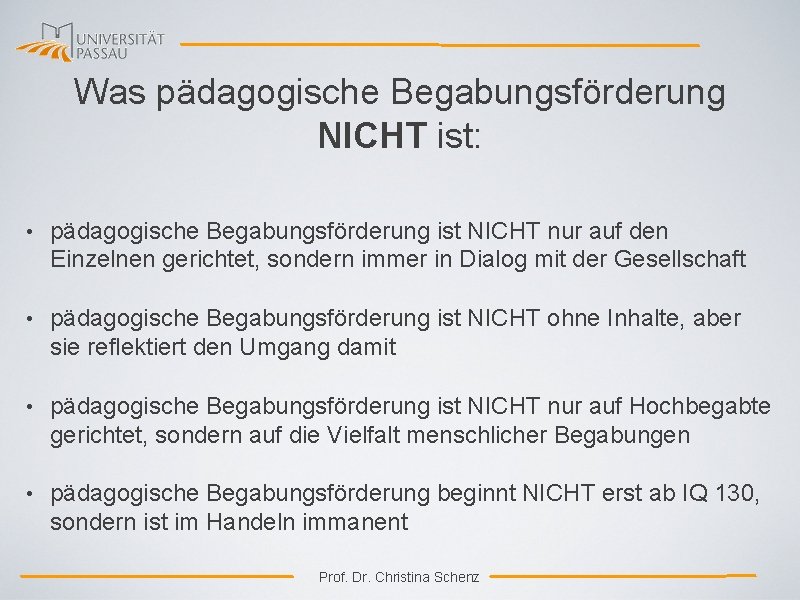 Was pädagogische Begabungsförderung NICHT ist: • pädagogische Begabungsförderung ist NICHT nur auf den Einzelnen