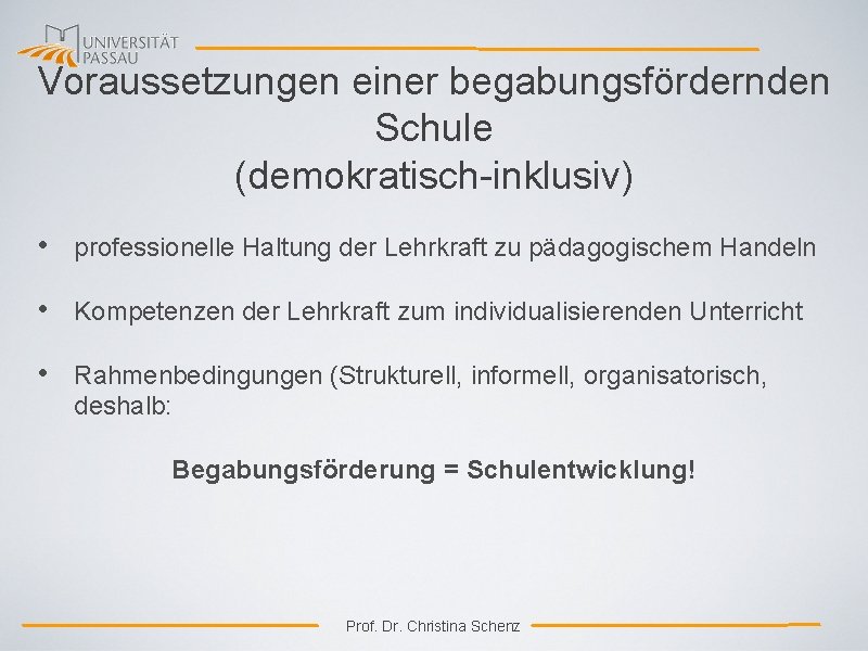 Voraussetzungen einer begabungsfördernden Schule (demokratisch-inklusiv) • professionelle Haltung der Lehrkraft zu pädagogischem Handeln •