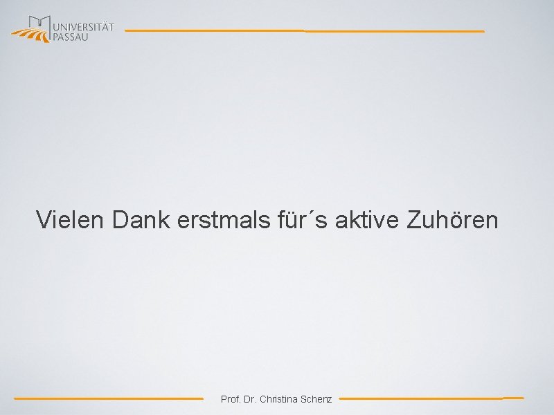 Vielen Dank erstmals für´s aktive Zuhören Prof. Dr. Christina Schenz 