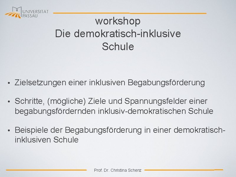 workshop Die demokratisch-inklusive Schule • Zielsetzungen einer inklusiven Begabungsförderung • Schritte, (mögliche) Ziele und