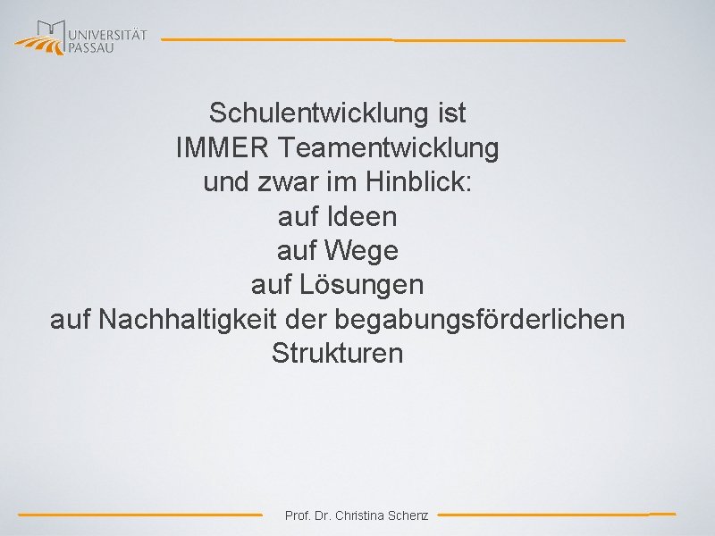 Schulentwicklung ist IMMER Teamentwicklung und zwar im Hinblick: auf Ideen auf Wege auf Lösungen