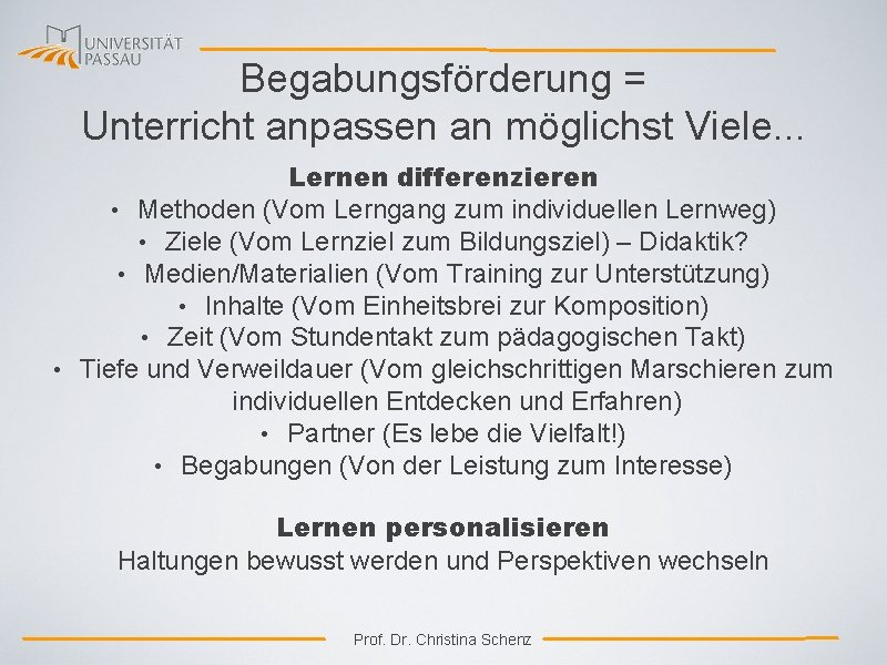 Begabungsförderung = Unterricht anpassen an möglichst Viele. . . Lernen differenzieren • Methoden (Vom