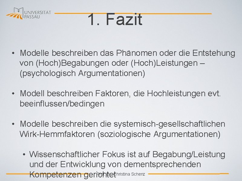 1. Fazit • Modelle beschreiben das Phänomen oder die Entstehung von (Hoch)Begabungen oder (Hoch)Leistungen