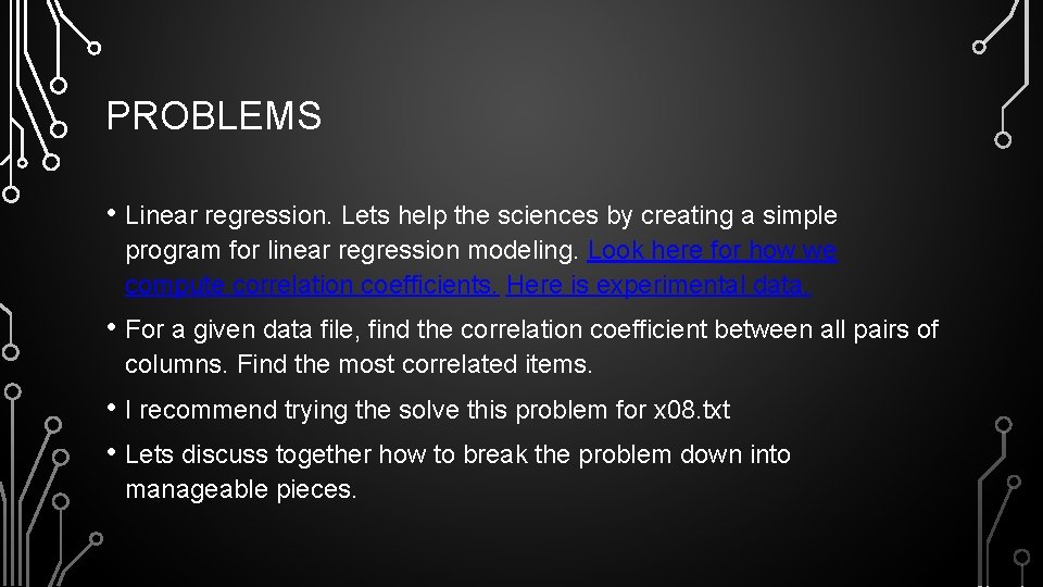 PROBLEMS • Linear regression. Lets help the sciences by creating a simple program for