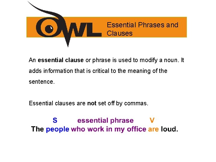 Essential Phrases and Clauses An essential clause or phrase is used to modify a