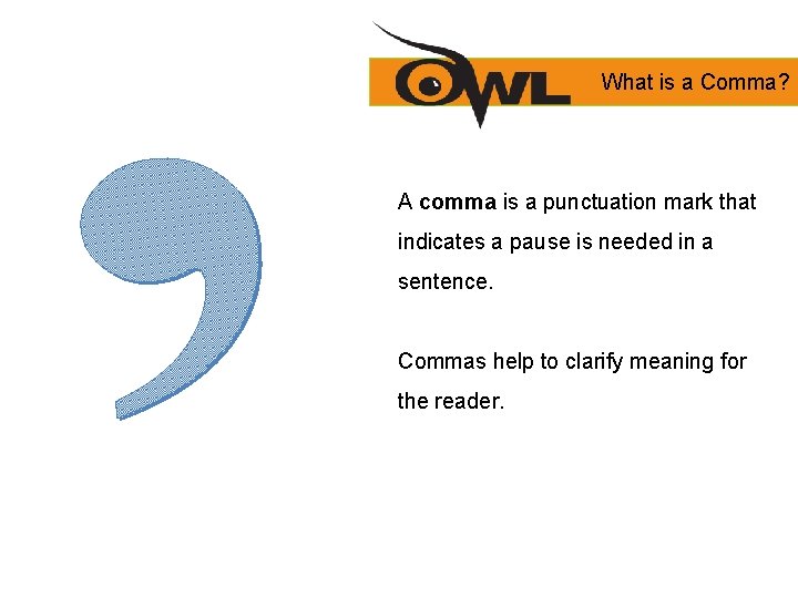 What is a Comma? A comma is a punctuation mark that indicates a pause