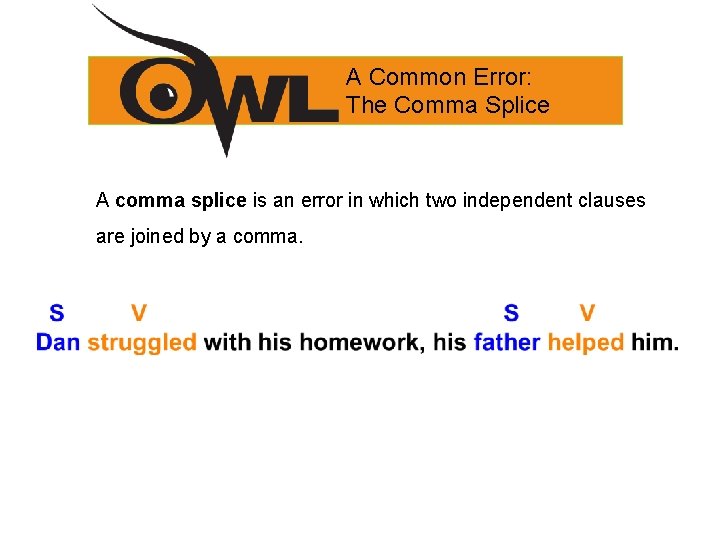 A Common Error: The Comma Splice A comma splice is an error in which