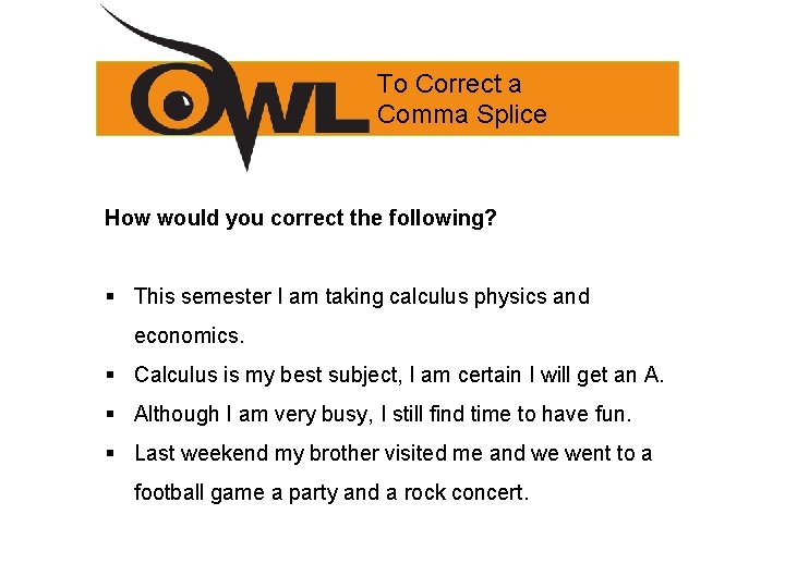 To Correct a Comma Splice How would you correct the following? § This semester