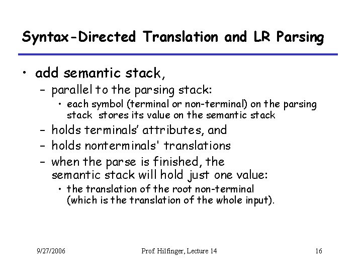 Syntax-Directed Translation and LR Parsing • add semantic stack, – parallel to the parsing