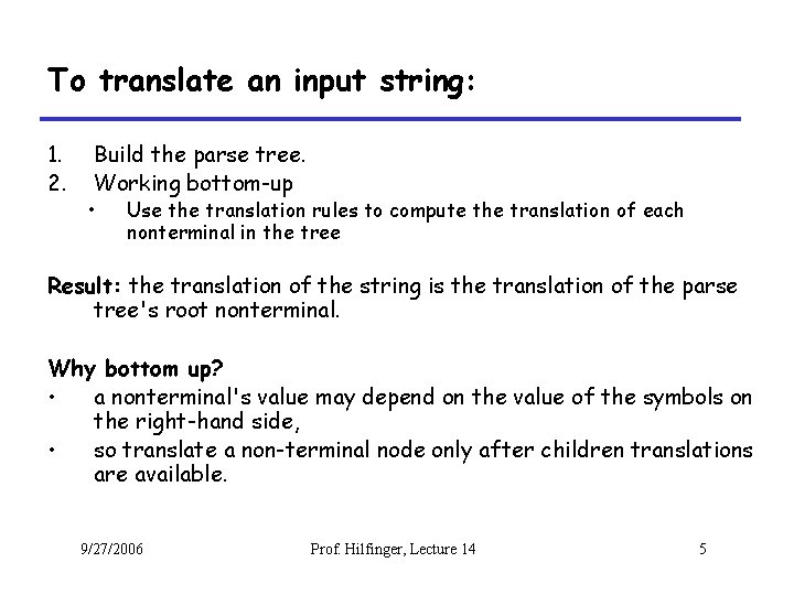 To translate an input string: 1. 2. Build the parse tree. Working bottom-up •