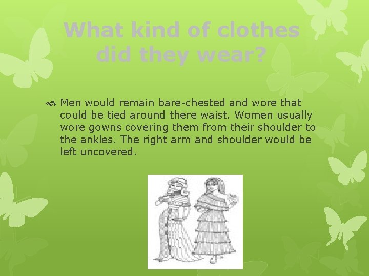What kind of clothes did they wear? Men would remain bare-chested and wore that