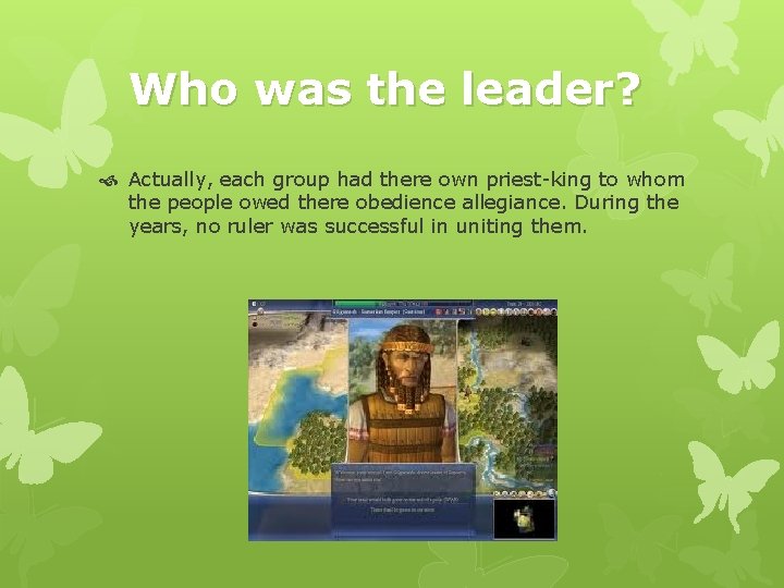 Who was the leader? Actually, each group had there own priest-king to whom the